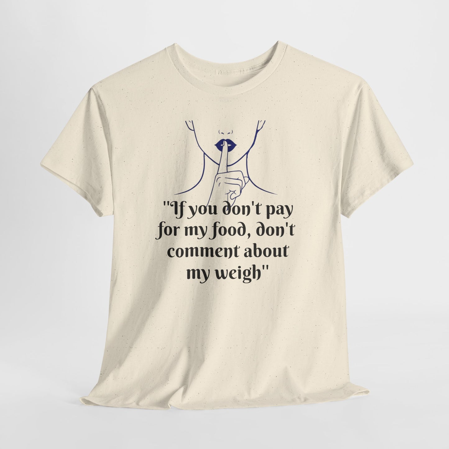 Unisex Heavy Cotton Bold Statement Graphic Tee - If You Don’t Pay for My Food, Don’t Comment on My Weight