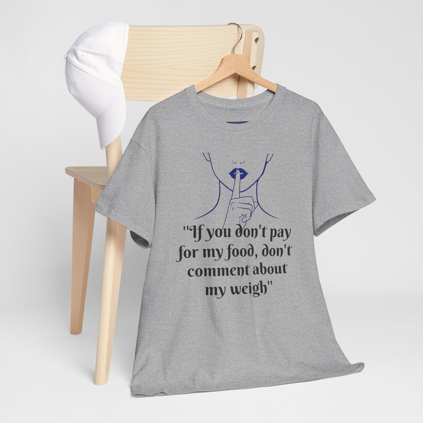 Unisex Heavy Cotton Bold Statement Graphic Tee - If You Don’t Pay for My Food, Don’t Comment on My Weight
