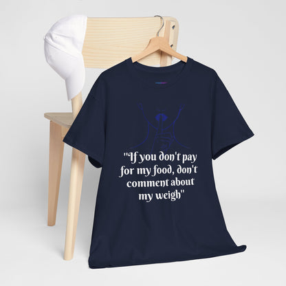 Unisex Heavy Cotton Bold Statement Graphic Tee - If You Don’t Pay for My Food, Don’t Comment on My Weight