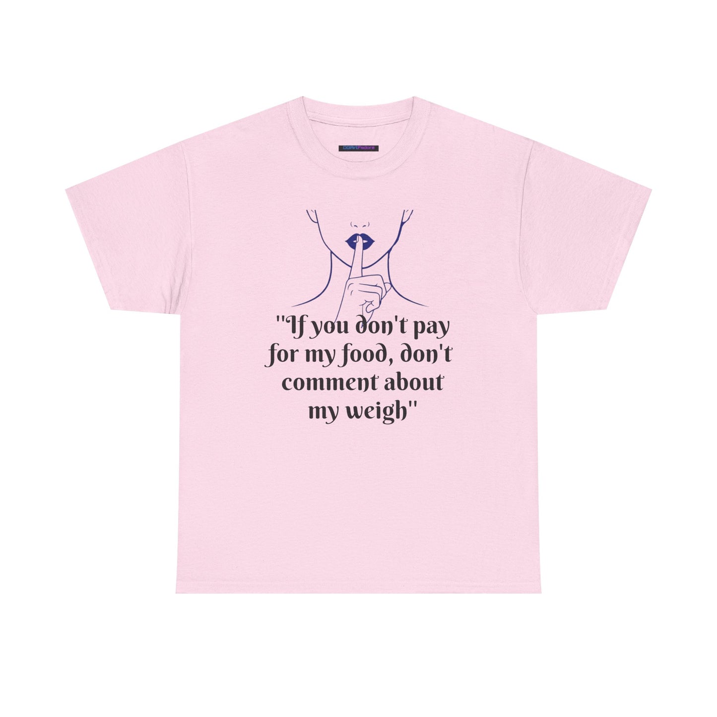 Unisex Heavy Cotton Bold Statement Graphic Tee - If You Don’t Pay for My Food, Don’t Comment on My Weight
