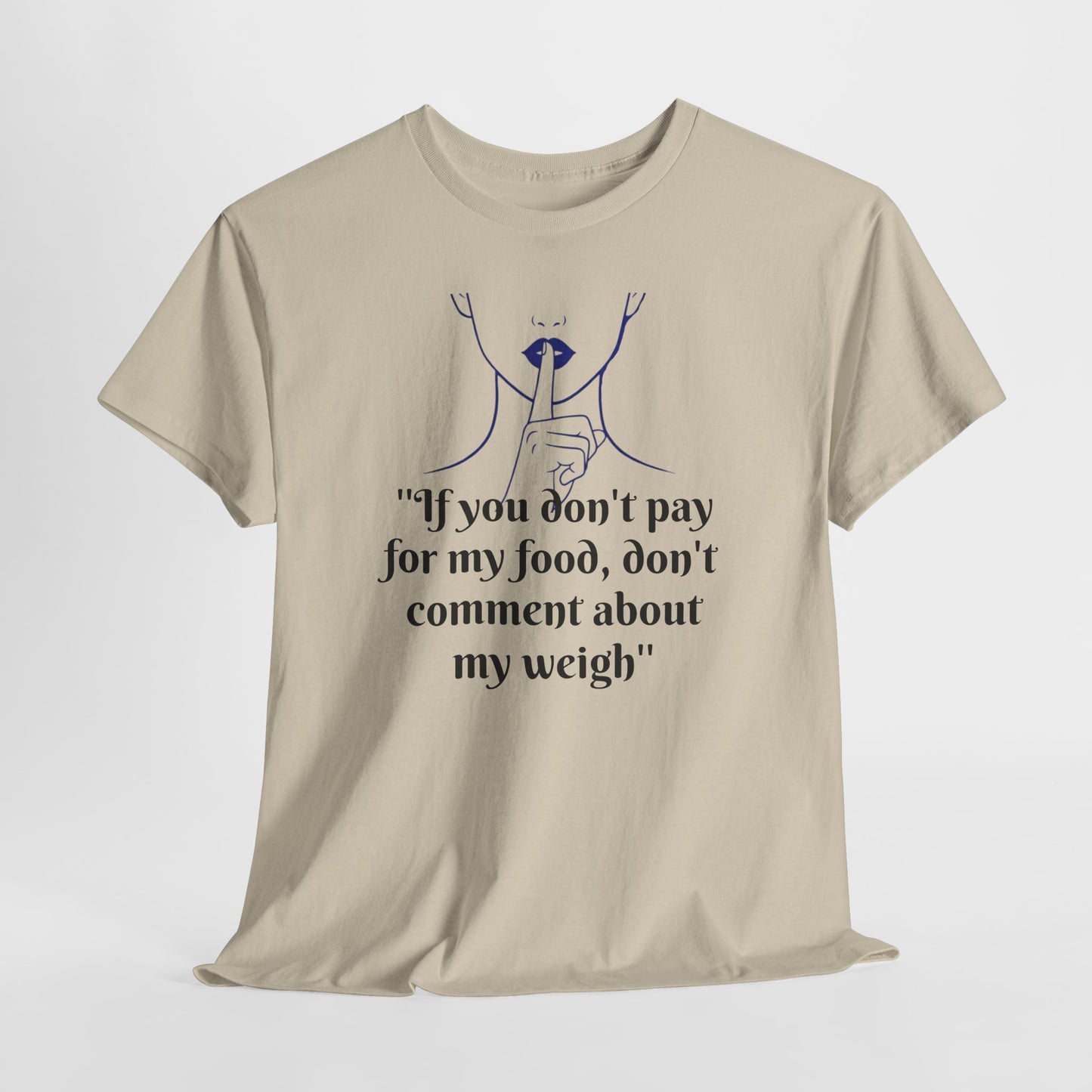 Unisex Heavy Cotton Bold Statement Graphic Tee - If You Don’t Pay for My Food, Don’t Comment on My Weight