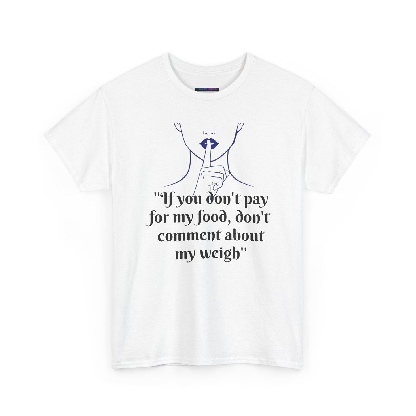 Unisex Heavy Cotton Bold Statement Graphic Tee - If You Don’t Pay for My Food, Don’t Comment on My Weight