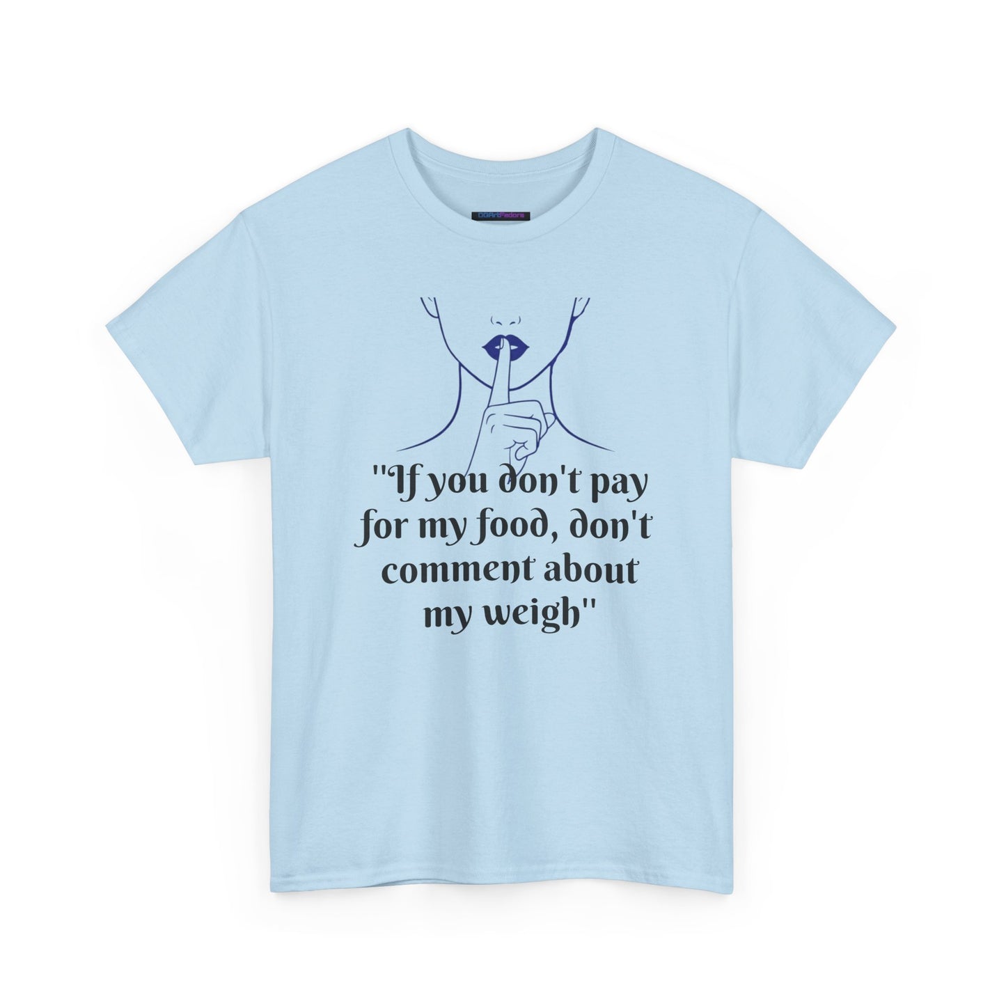 Unisex Heavy Cotton Bold Statement Graphic Tee - If You Don’t Pay for My Food, Don’t Comment on My Weight