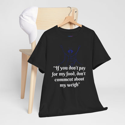 Unisex Heavy Cotton Bold Statement Graphic Tee - If You Don’t Pay for My Food, Don’t Comment on My Weight