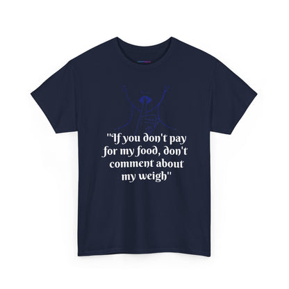 Unisex Heavy Cotton Bold Statement Graphic Tee - If You Don’t Pay for My Food, Don’t Comment on My Weight