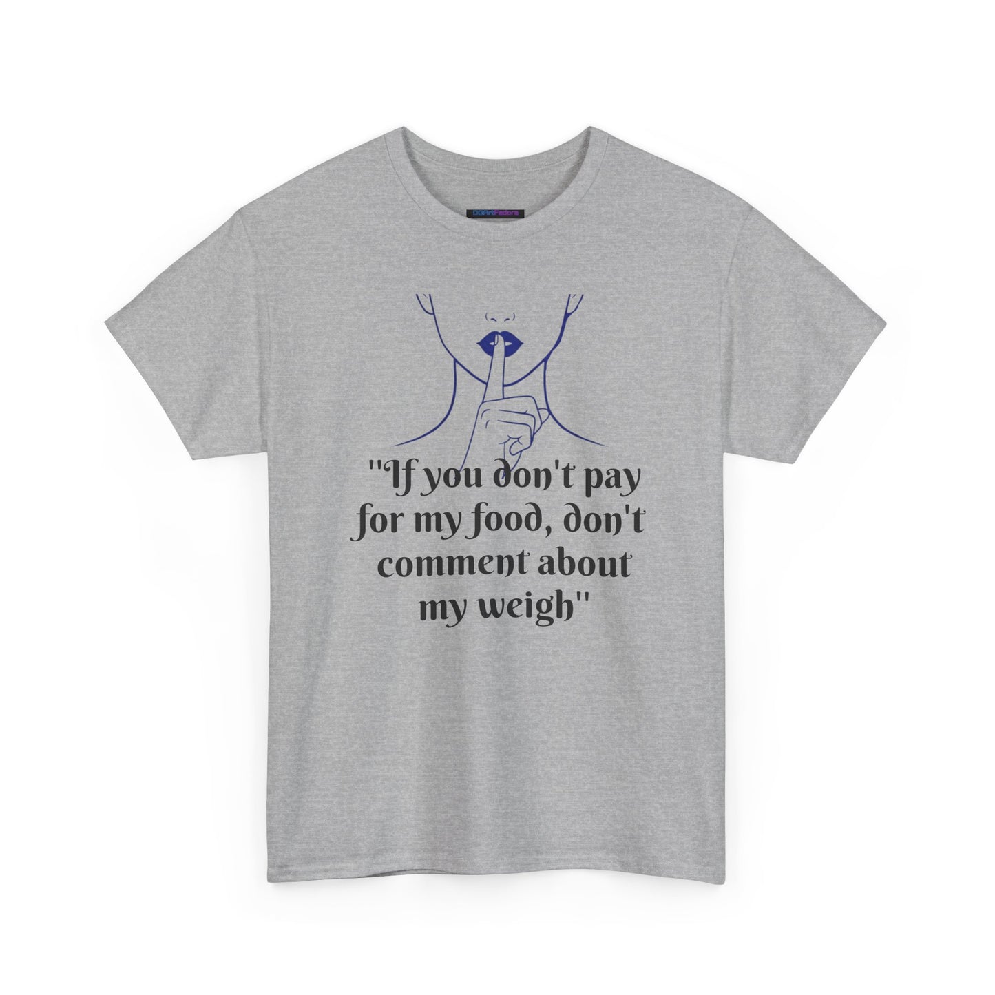 Unisex Heavy Cotton Bold Statement Graphic Tee - If You Don’t Pay for My Food, Don’t Comment on My Weight