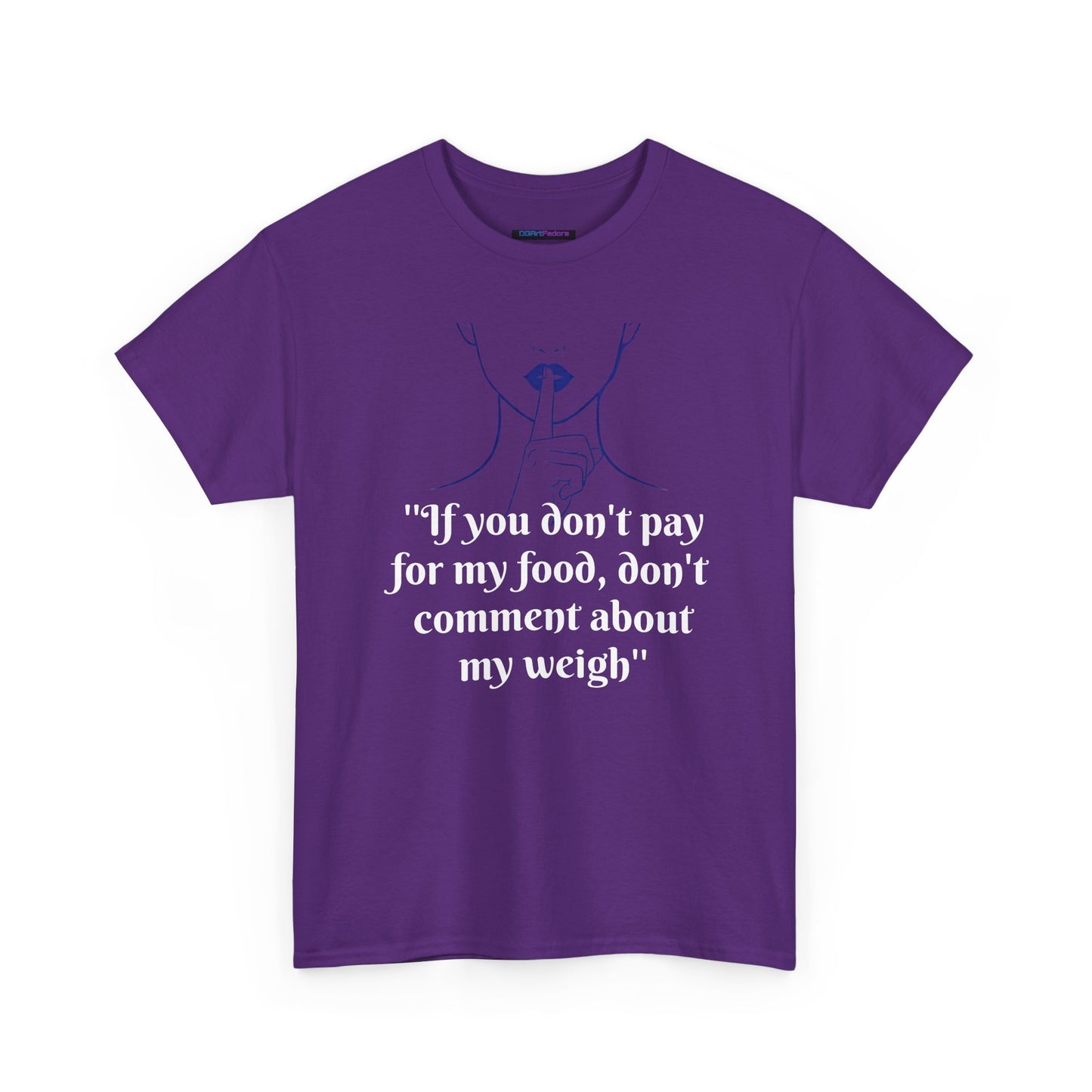 Unisex Heavy Cotton Bold Statement Graphic Tee - If You Don’t Pay for My Food, Don’t Comment on My Weight