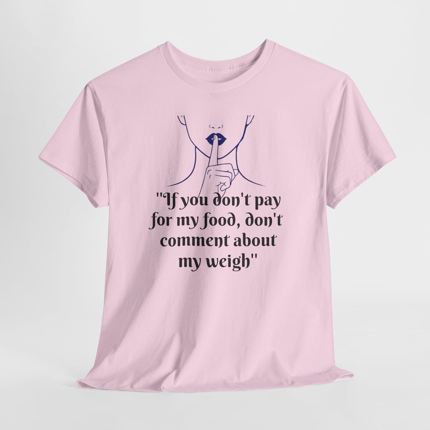 Unisex Heavy Cotton Bold Statement Graphic Tee - If You Don’t Pay for My Food, Don’t Comment on My Weight