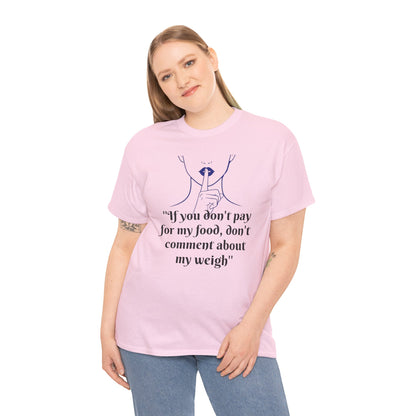 Unisex Heavy Cotton Bold Statement Graphic Tee - If You Don’t Pay for My Food, Don’t Comment on My Weight