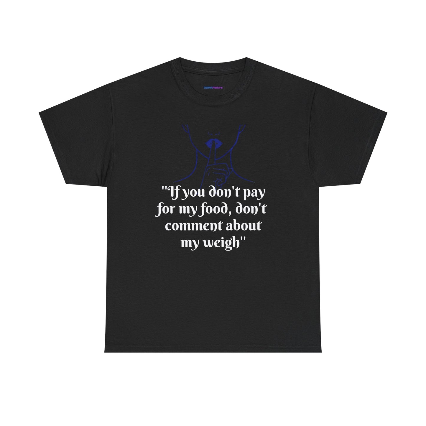 Unisex Heavy Cotton Bold Statement Graphic Tee - If You Don’t Pay for My Food, Don’t Comment on My Weight