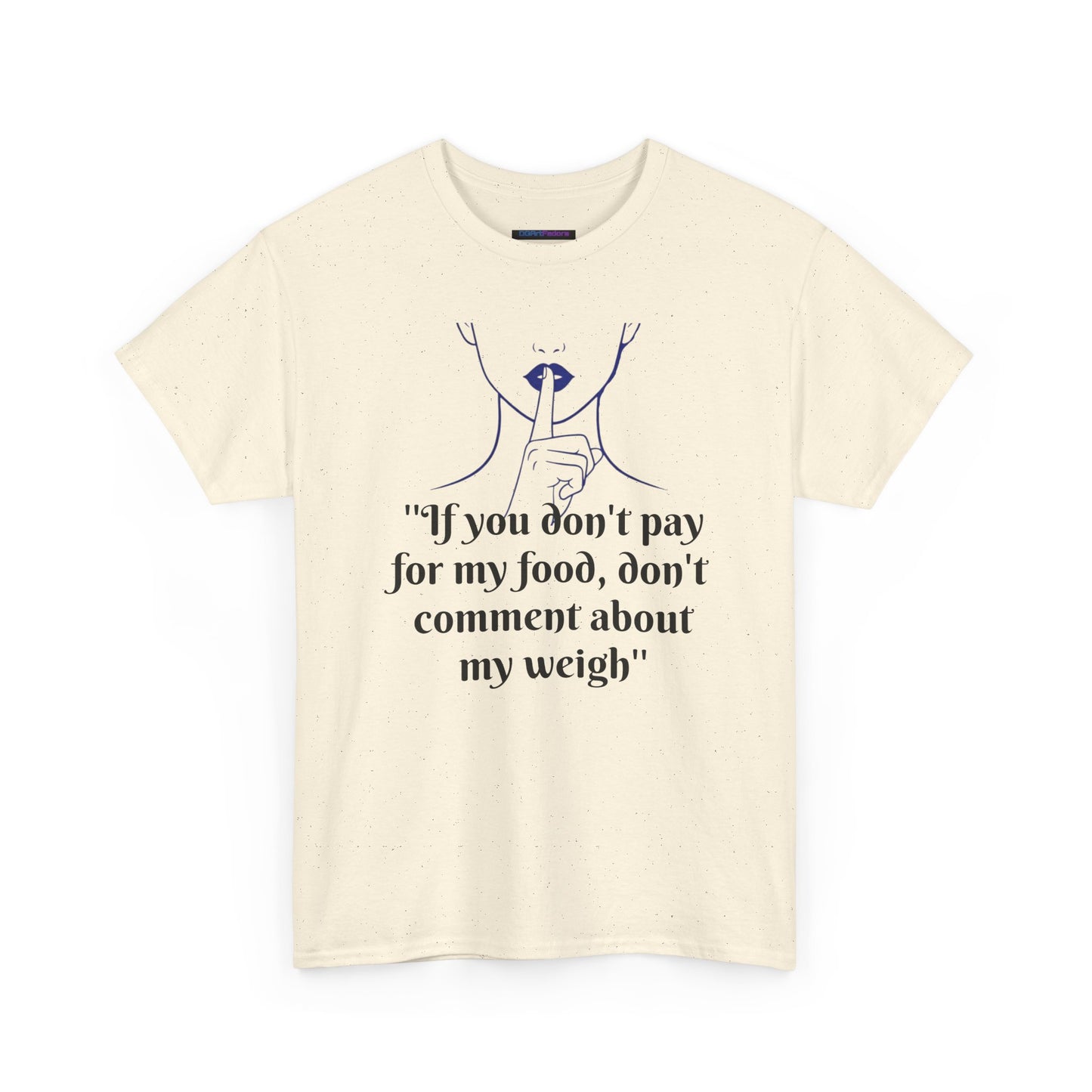 Unisex Heavy Cotton Bold Statement Graphic Tee - If You Don’t Pay for My Food, Don’t Comment on My Weight