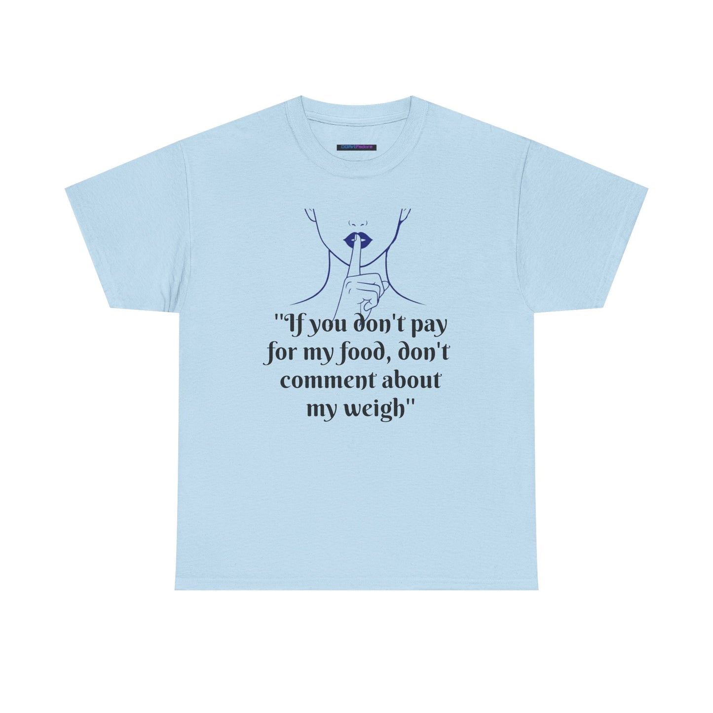 Unisex Heavy Cotton Bold Statement Graphic Tee - If You Don’t Pay for My Food, Don’t Comment on My Weight