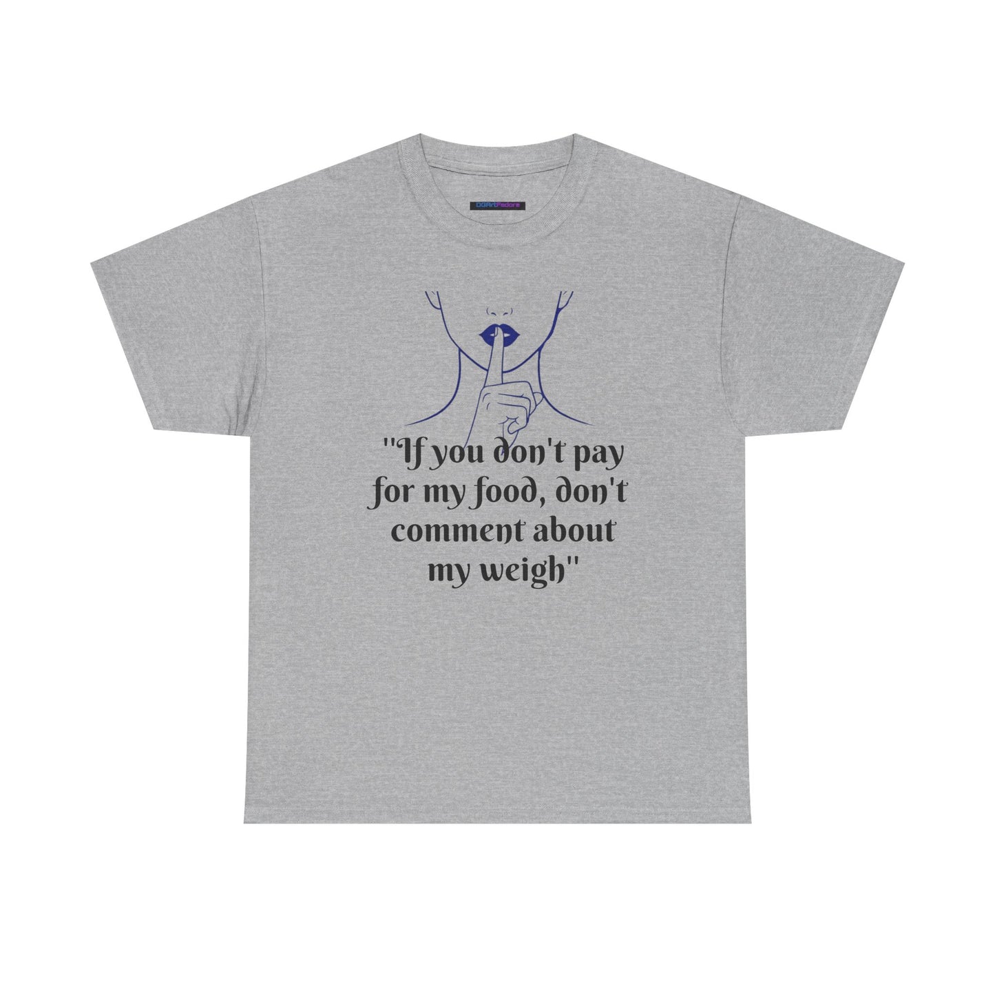 Unisex Heavy Cotton Bold Statement Graphic Tee - If You Don’t Pay for My Food, Don’t Comment on My Weight