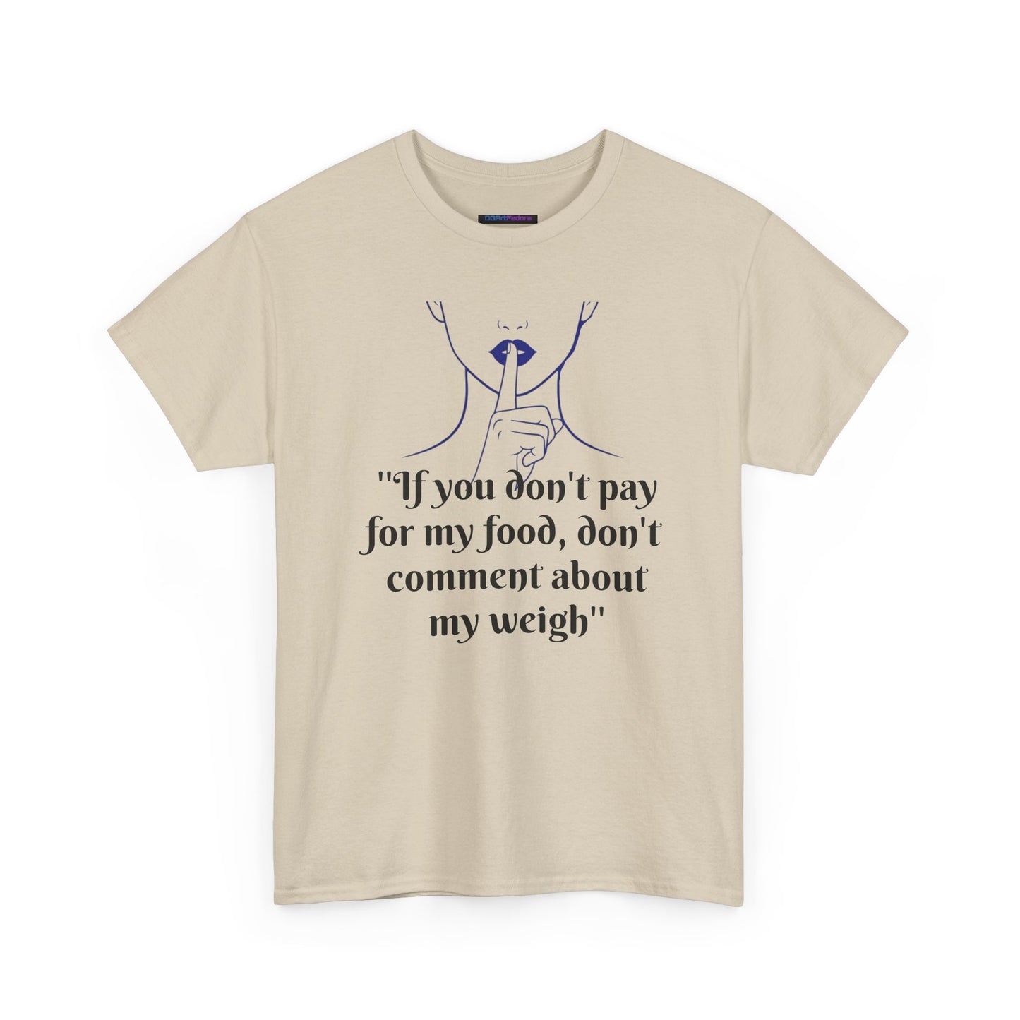 Unisex Heavy Cotton Bold Statement Graphic Tee - If You Don’t Pay for My Food, Don’t Comment on My Weight