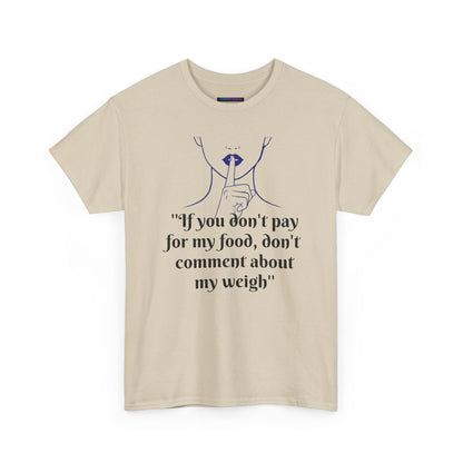 Unisex Heavy Cotton Bold Statement Graphic Tee - If You Don’t Pay for My Food, Don’t Comment on My Weight