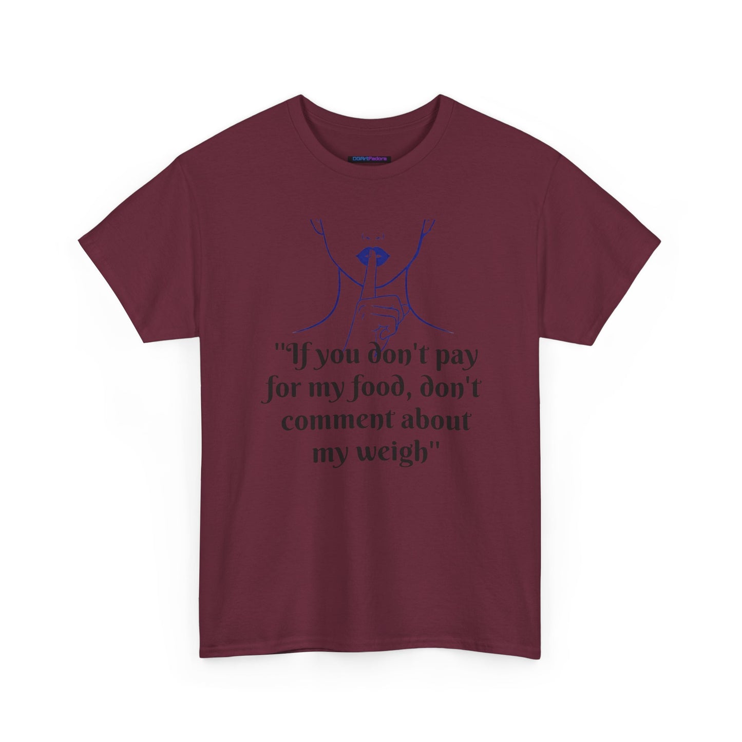 Unisex Heavy Cotton Bold Statement Graphic Tee - If You Don’t Pay for My Food, Don’t Comment on My Weight