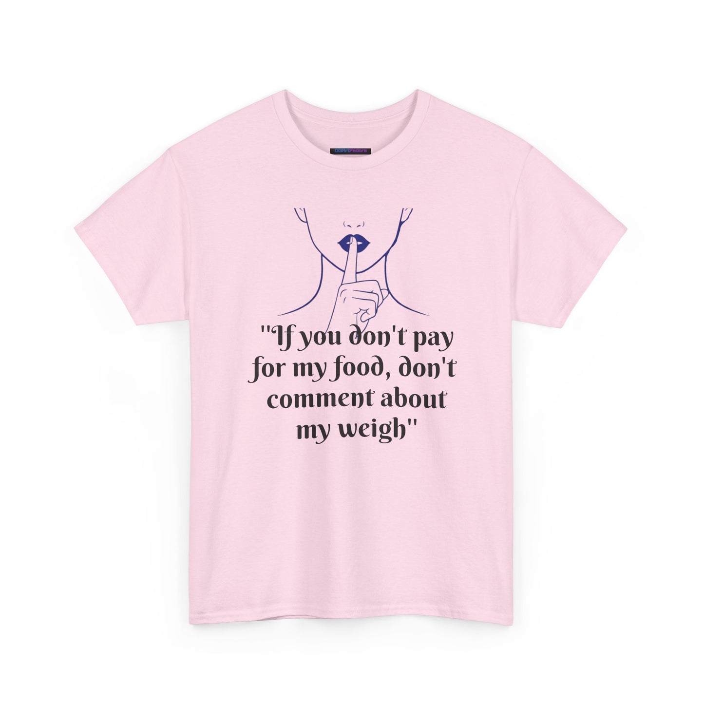 Unisex Heavy Cotton Bold Statement Graphic Tee - If You Don’t Pay for My Food, Don’t Comment on My Weight