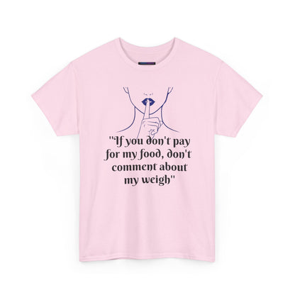 Unisex Heavy Cotton Bold Statement Graphic Tee - If You Don’t Pay for My Food, Don’t Comment on My Weight