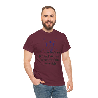 Unisex Heavy Cotton Bold Statement Graphic Tee - If You Don’t Pay for My Food, Don’t Comment on My Weight