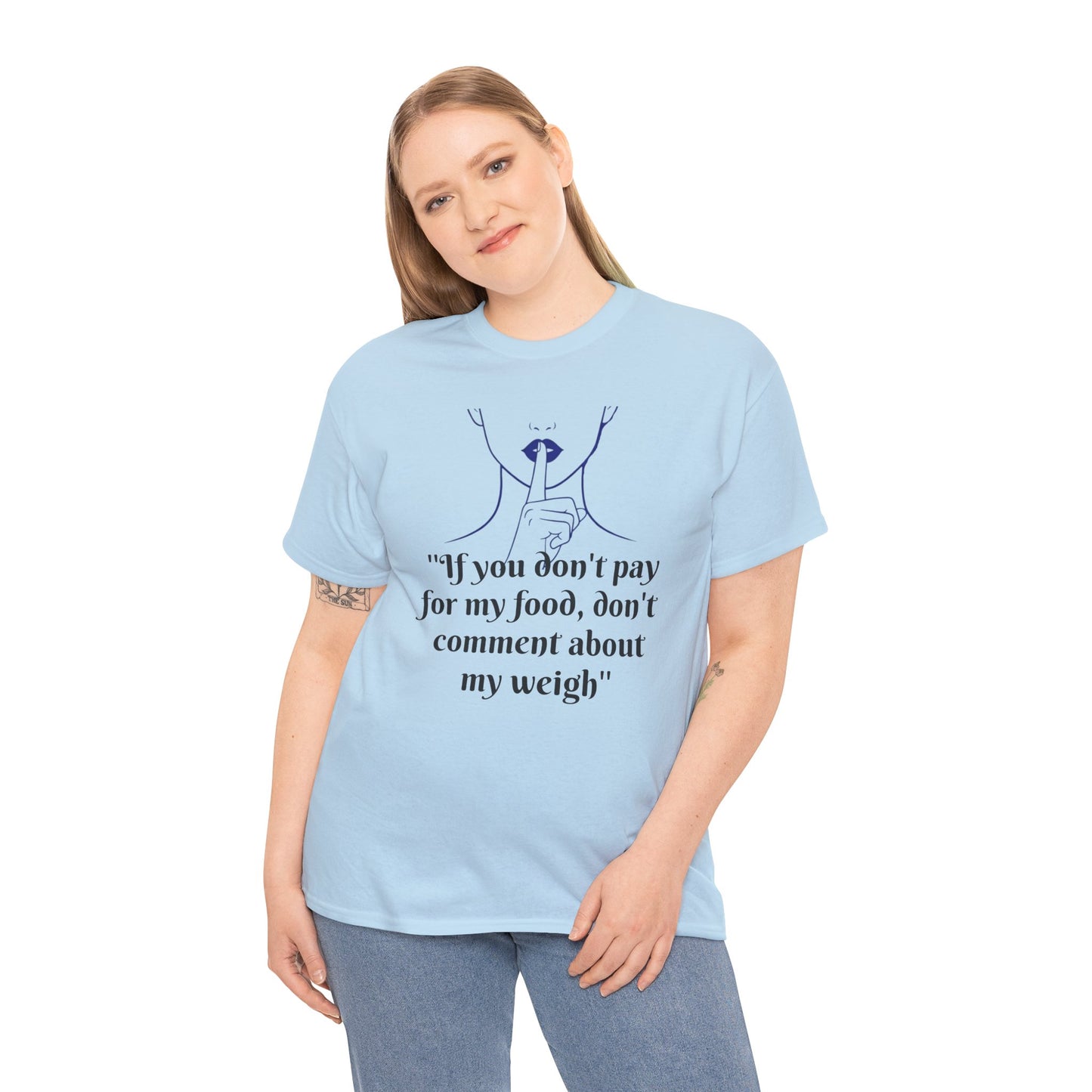 Unisex Heavy Cotton Bold Statement Graphic Tee - If You Don’t Pay for My Food, Don’t Comment on My Weight