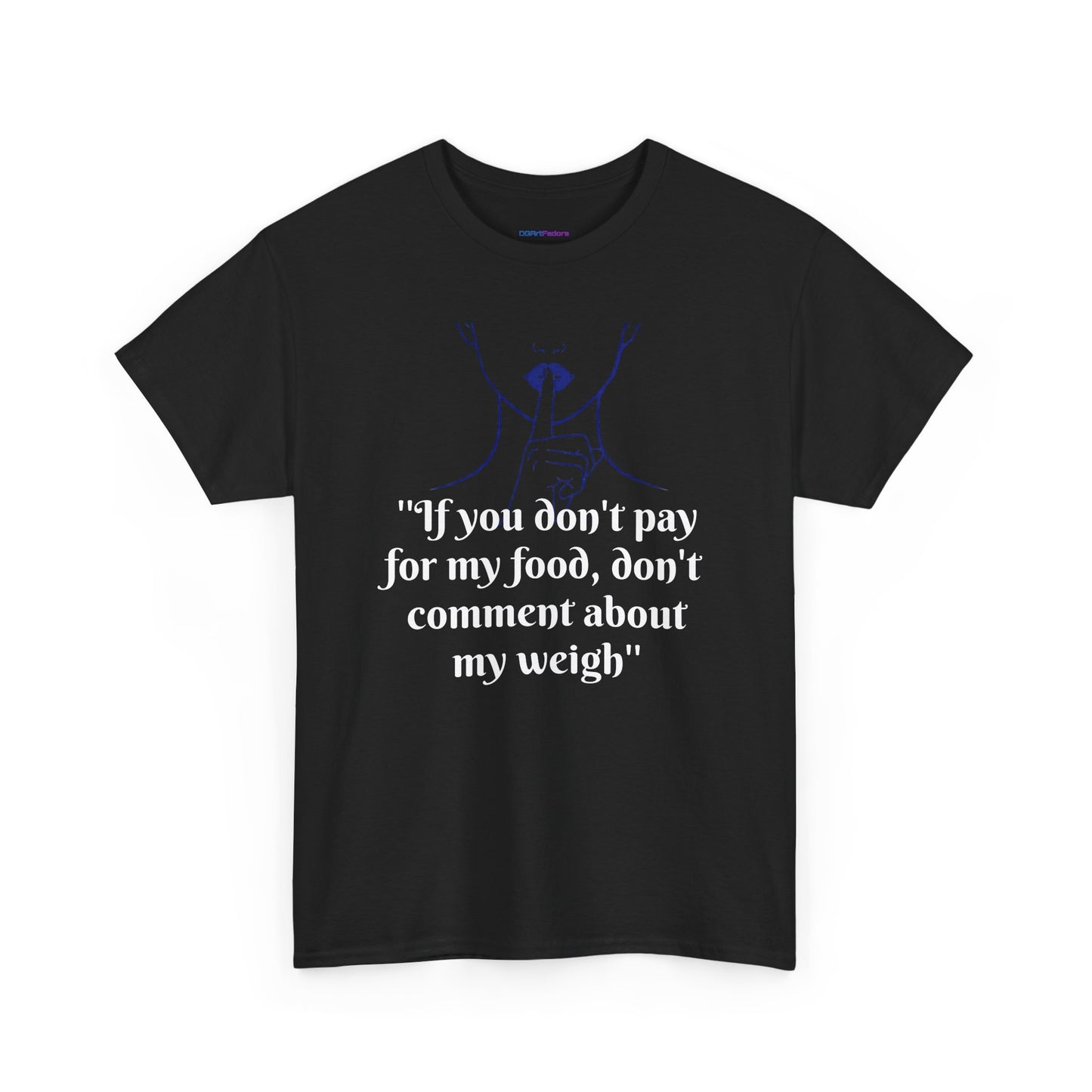 Unisex Heavy Cotton Bold Statement Graphic Tee - If You Don’t Pay for My Food, Don’t Comment on My Weight